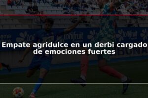 Empate agridulce en un derbi cargado de emociones fuertes