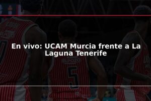 En vivo: UCAM Murcia frente a La Laguna Tenerife