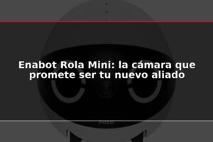 Enabot Rola Mini: la cámara que promete ser tu nuevo aliado