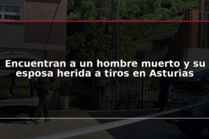 Encuentran a un hombre muerto y su esposa herida a tiros en Asturias