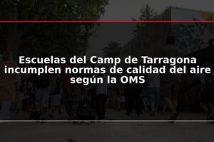 Escuelas del Camp de Tarragona incumplen normas de calidad del aire según la OMS