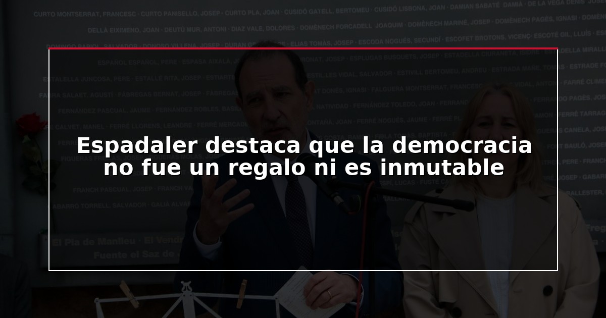Espadaler destaca que la democracia no fue un regalo ni es inmutable