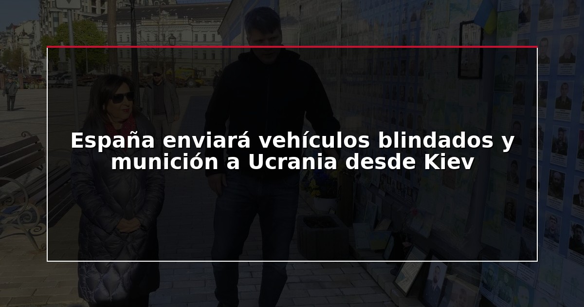 España enviará vehículos blindados y munición a Ucrania desde Kiev
