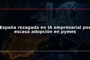 España rezagada en IA empresarial por escasa adopción en pymes