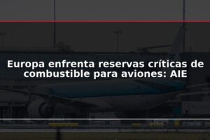 Europa enfrenta reservas críticas de combustible para aviones: AIE