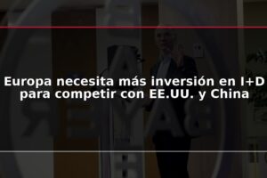 Europa necesita más inversión en I+D para competir con EE.UU. y China