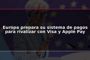 Europa prepara su sistema de pagos para rivalizar con Visa y Apple Pay