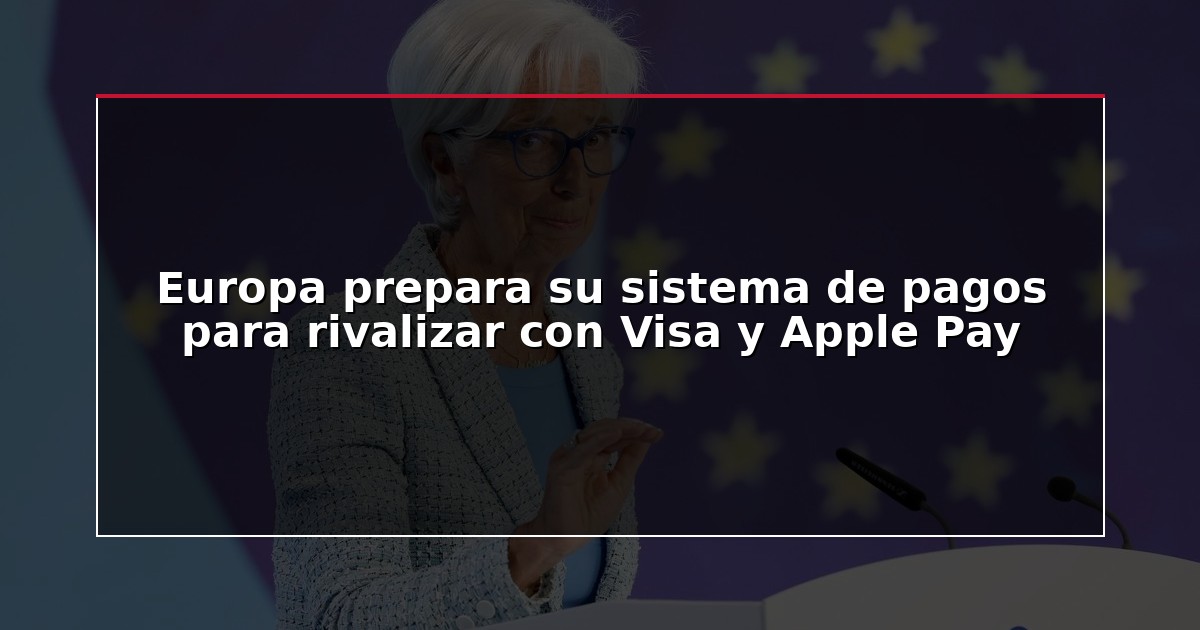 Europa prepara su sistema de pagos para rivalizar con Visa y Apple Pay