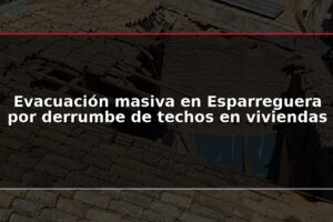 Evacuación masiva en Esparreguera por derrumbe de techos en viviendas
