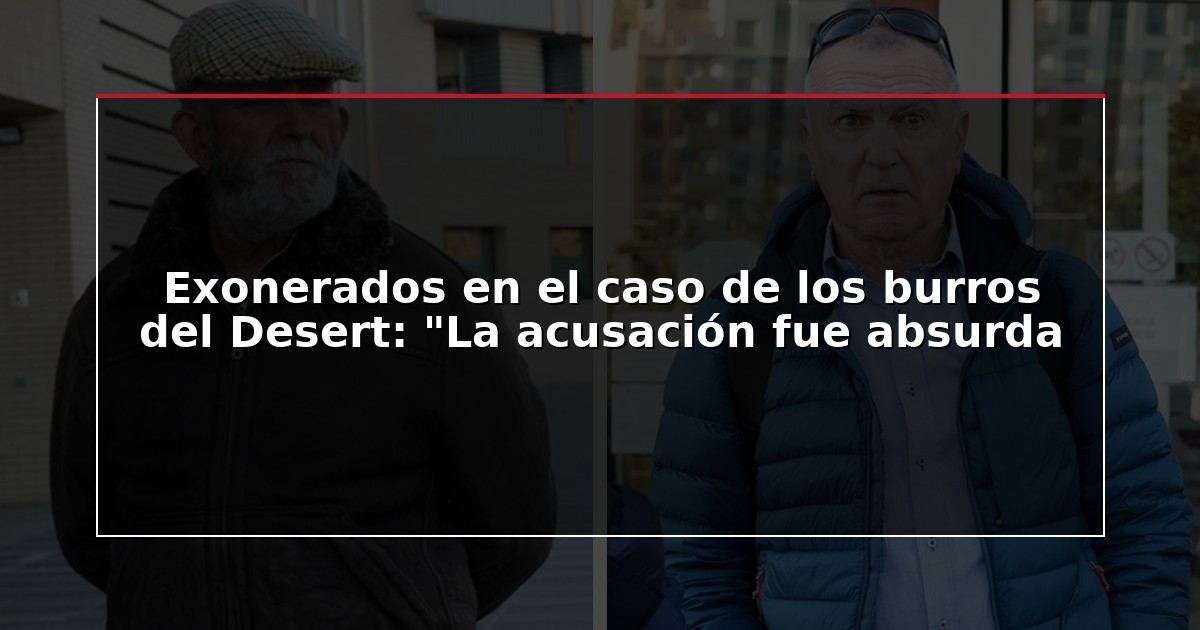 Exonerados en el caso de los burros del Desert: “La acusación fue absurda
