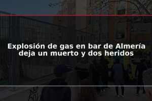 Explosión de gas en bar de Almería deja un muerto y dos heridos