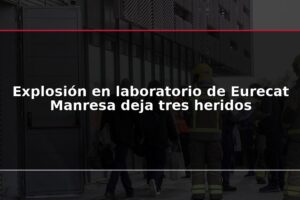 Explosión en laboratorio de Eurecat Manresa deja tres heridos