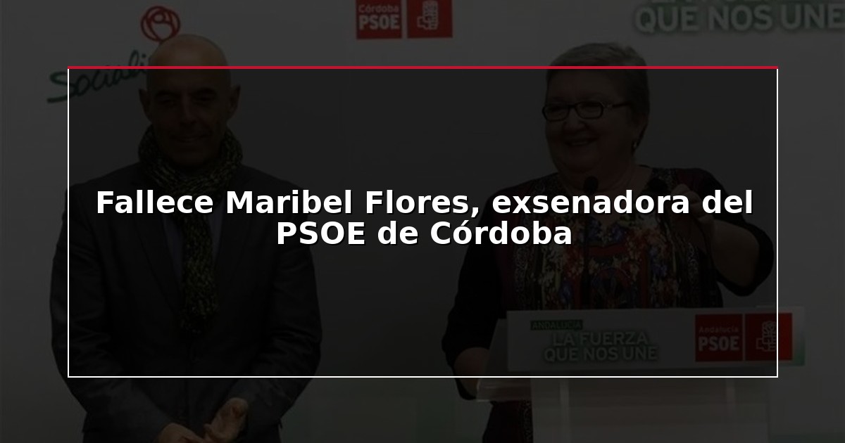 Fallece Maribel Flores, exsenadora del PSOE de Córdoba