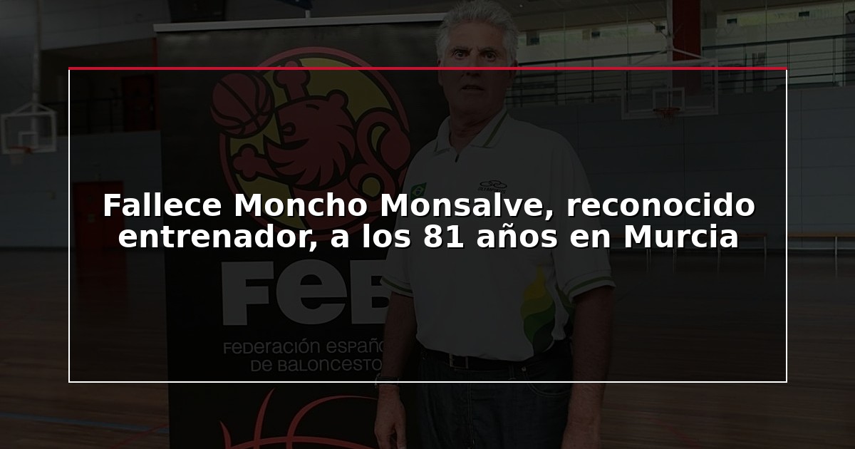 Fallece Moncho Monsalve, reconocido entrenador, a los 81 años en Murcia
