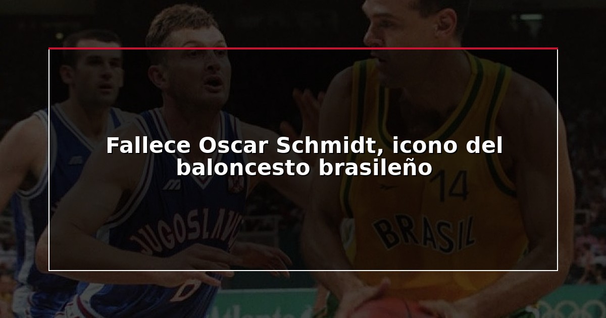 Fallece Oscar Schmidt, icono del baloncesto brasileño