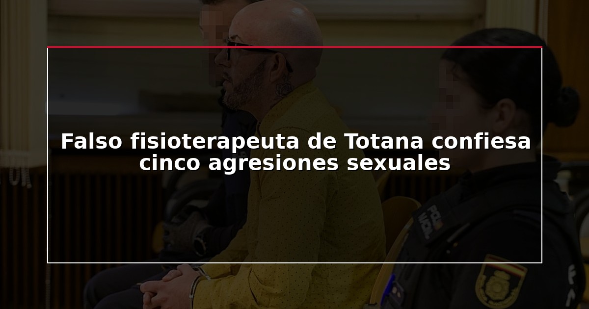 Falso fisioterapeuta de Totana confiesa cinco agresiones sexuales
