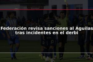 Federación revisa sanciones al Águilas tras incidentes en el derbi