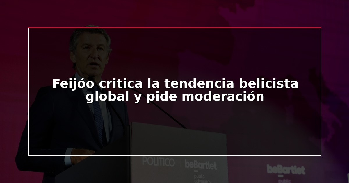 Feijóo critica la tendencia belicista global y pide moderación