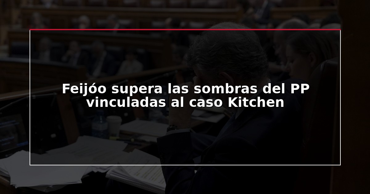 Feijóo supera las sombras del PP vinculadas al caso Kitchen