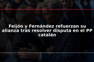 Feijóo y Fernández refuerzan su alianza tras resolver disputa en el PP catalán