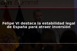Felipe VI destaca la estabilidad legal de España para atraer inversión