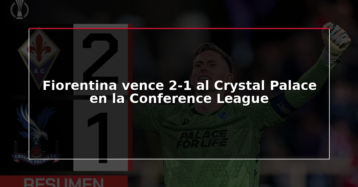 Fiorentina vence 2-1 al Crystal Palace en la Conference League