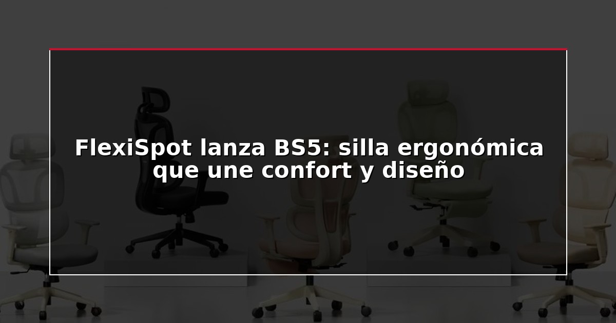 FlexiSpot lanza BS5: silla ergonómica que une confort y diseño