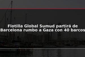 Flotilla Global Sumud partirá de Barcelona rumbo a Gaza con 40 barcos