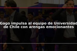 Gago impulsa al equipo de Universidad de Chile con arengas emocionantes