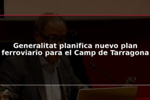Generalitat planifica nuevo plan ferroviario para el Camp de Tarragona
