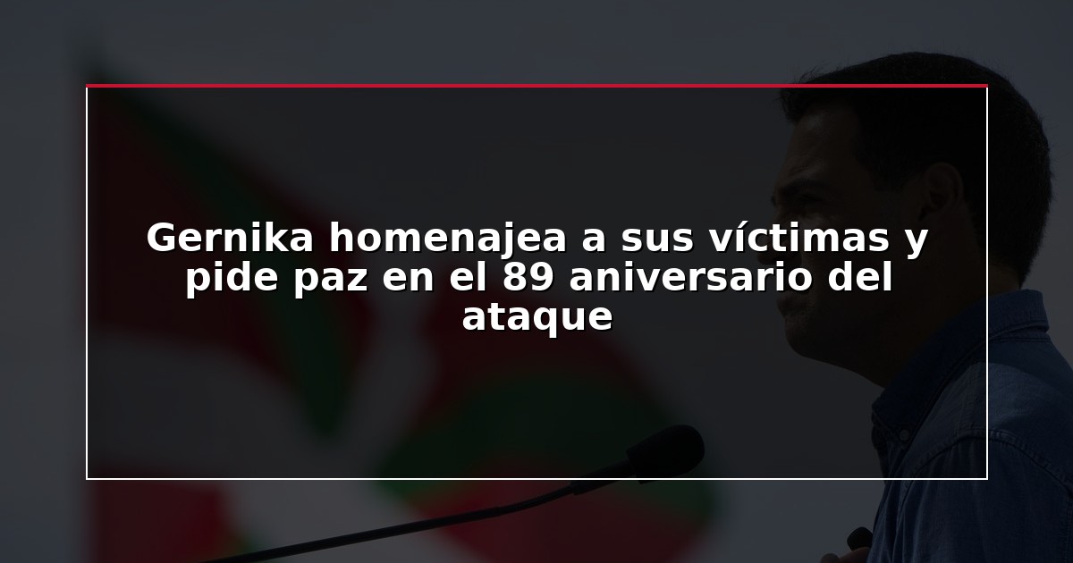 Gernika homenajea a sus víctimas y pide paz en el 89 aniversario del ataque