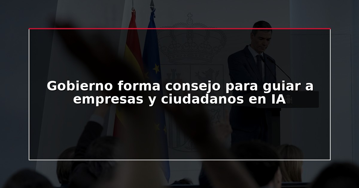 Gobierno forma consejo para guiar a empresas y ciudadanos en IA