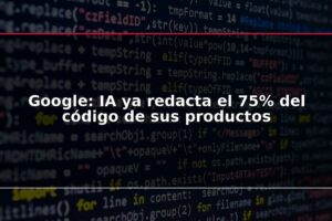 Google: IA ya redacta el 75% del código de sus productos