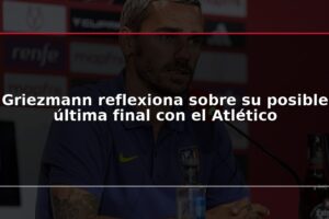 Griezmann reflexiona sobre su posible última final con el Atlético