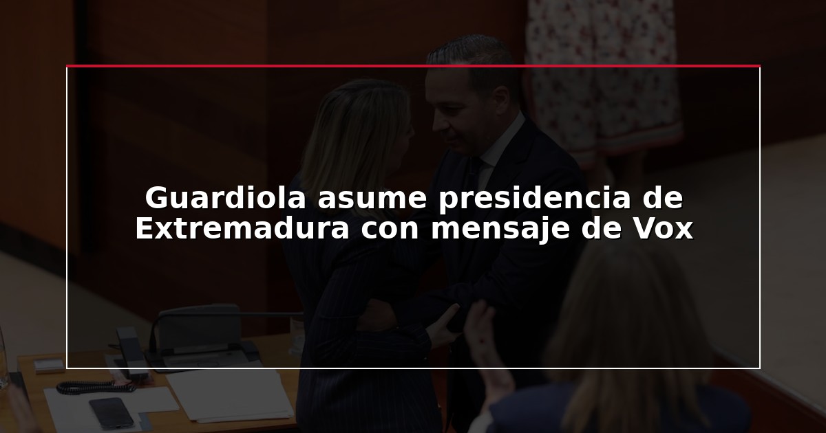 Guardiola asume presidencia de Extremadura con mensaje de Vox