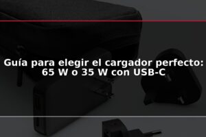 Guía para elegir el cargador perfecto: 65 W o 35 W con USB-C