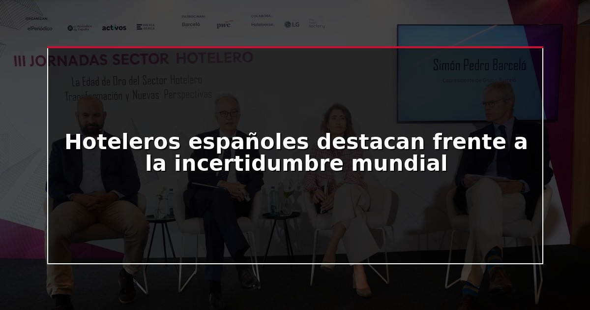 Hoteleros españoles destacan frente a la incertidumbre mundial