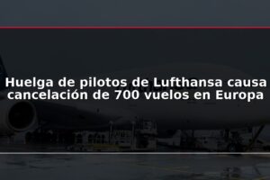 Huelga de pilotos de Lufthansa causa cancelación de 700 vuelos en Europa