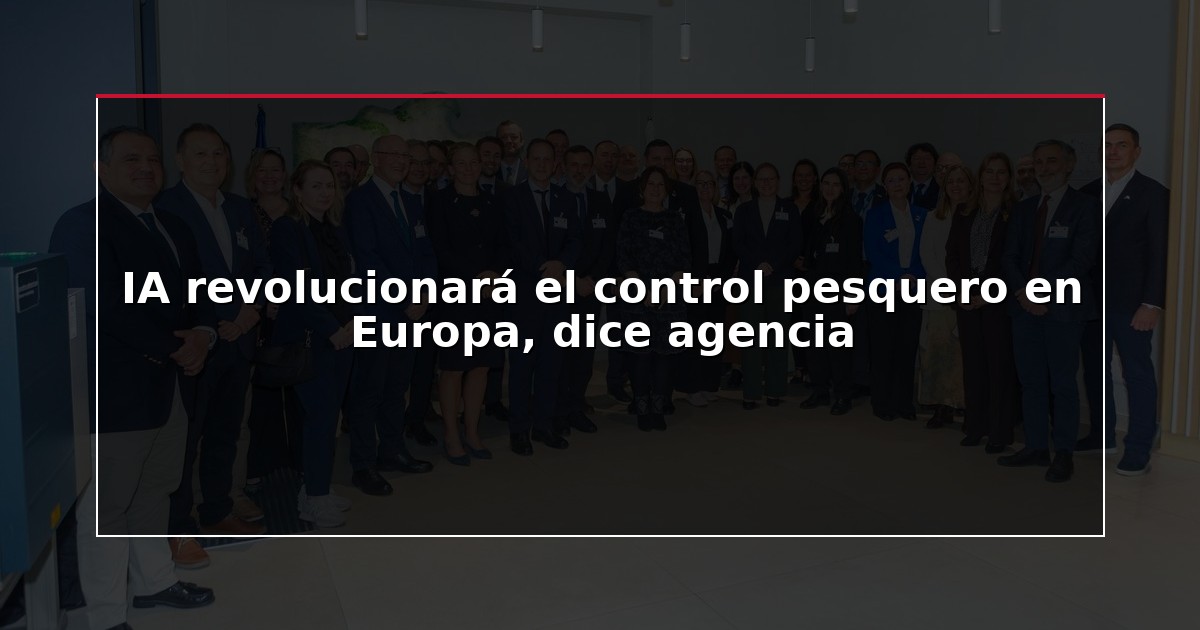 IA revolucionará el control pesquero en Europa, dice agencia