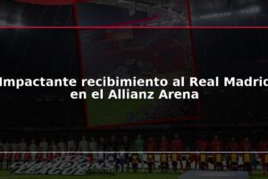 Impactante recibimiento al Real Madrid en el Allianz Arena