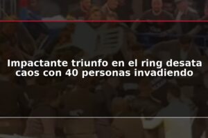 Impactante triunfo en el ring desata caos con 40 personas invadiendo
