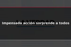 Impensada acción sorprende a todos