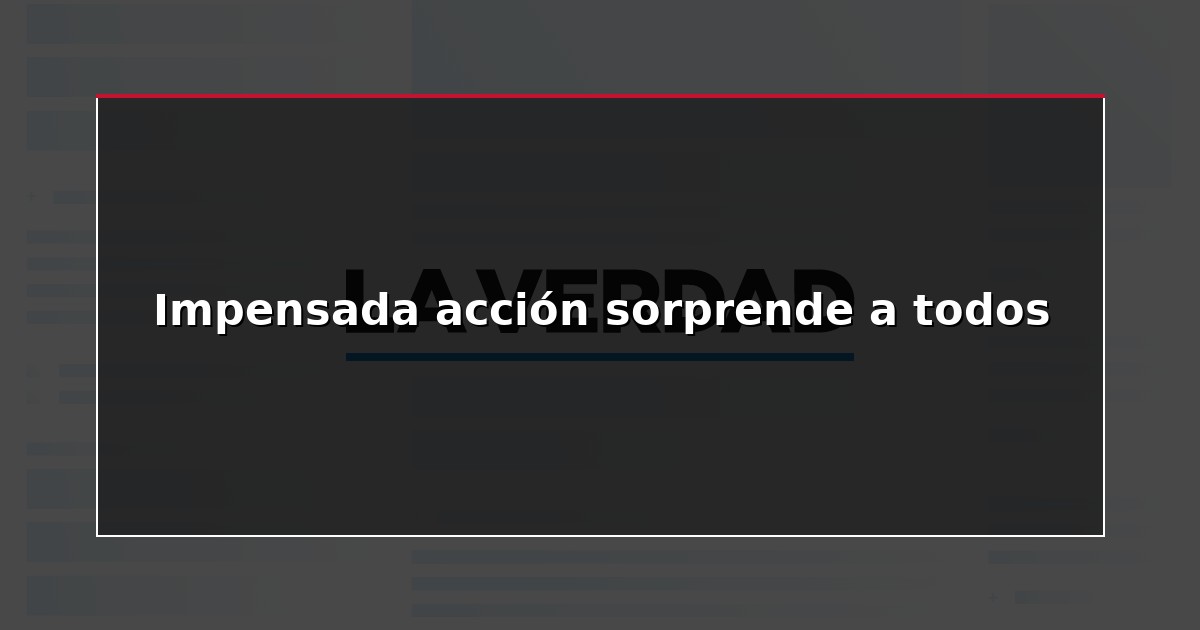 Impensada acción sorprende a todos