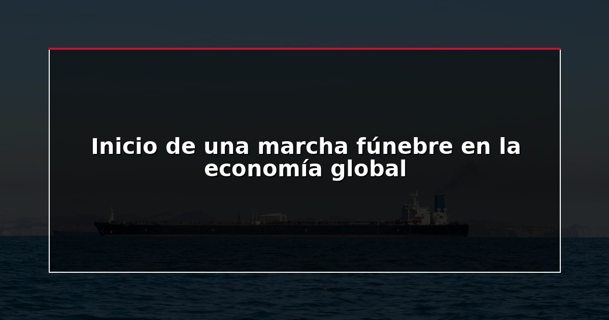 Inicio de una marcha fúnebre en la economía global