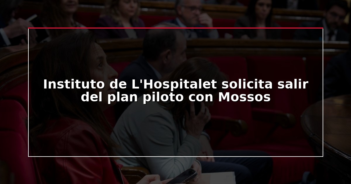 Instituto de L’Hospitalet solicita salir del plan piloto con Mossos