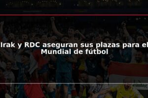 Irak y RDC aseguran sus plazas para el Mundial de fútbol