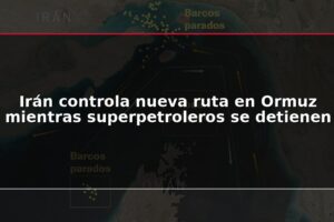 Irán controla nueva ruta en Ormuz mientras superpetroleros se detienen