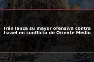 Irán lanza su mayor ofensiva contra Israel en conflicto de Oriente Medio