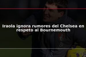 Iraola ignora rumores del Chelsea en respeto al Bournemouth