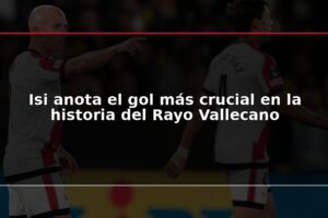 Isi anota el gol más crucial en la historia del Rayo Vallecano